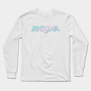 nope. Long Sleeve T-Shirt